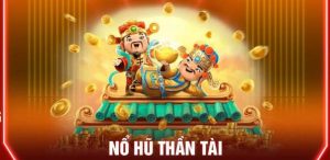 Nổ Hũ Thần Tài - Mang Lại Cơ Hội Thưởng Lớn Liên Tục